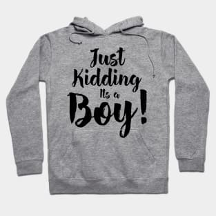 Just Kidding it's a Boy - Funny Gender Reveal Shirts 5 Hoodie